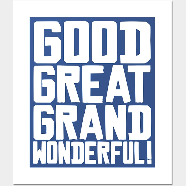 Good Great Grand Wonderful! Wall Art by darklordpug